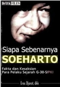 Image of SIAPA SEBENARNYA SOEHARTO: FAKTA DAN KESAKSIAN PARA PELAKU SEJARAH G-30 S/PKI