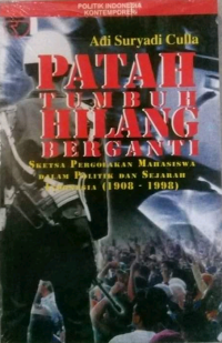 Image of PATAH TUMBUH HILANG BERGANTI: SKETSA PERGOLAKAN MAHASISWA DALAM POLITIK DAN SEJARAH INDONESIA (1908-1998)