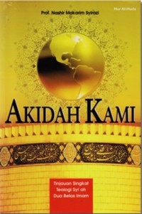 Image of AKIDAH KAMI: TINJAUAN SINGKAT TEOLOGI SYI'AH DUA BELAS IMAM