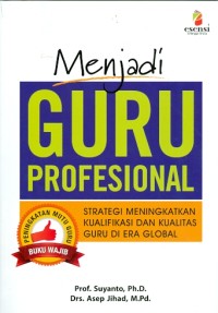 Image of MENJADI GURU PROFESIONAL : STRATEGI MENINGKATKAN KUALIFIKASI DAN KUALITAS GURU DI ERA GLOBAL