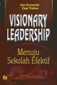 Image of VISIONARY LEADERSHIP: MENUJU SEKOLAH EFEKTIF