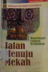 Image of JALAN MENUJU MEKAH: MENELUSURI CAHAYA KEIMANAN