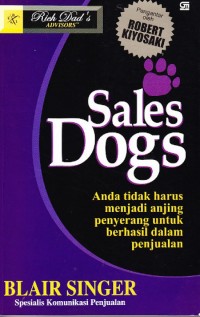 Image of SALES DOGS : ANDA TIDAK HARUS MENJADI ANJING PENYERANG UNTUK BERHASIL DALAM PENJUALAN