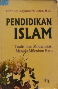 Image of PENDIDIKAN ISLAM: TRADISI DAN MODERNISASI MENUJU MILENIUM BARU