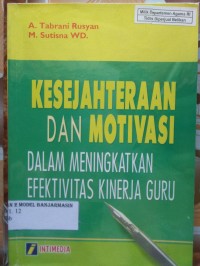 Image of KESEJAHTERAAN DAN MOTIVASI : DALAM MENINGKATKAN EFEKTIVITAS KINERJA GURU
