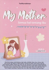 Image of MY MOTHER, SEMUA HAL TENTANG IBU