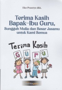 Image of TERIMA KASIH BAPAK-IBU GURU, SUNGGUH MULIA DAN BESAR JASAMU UNTUK KAMI SEMUA