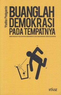 Image of BUANGLAH DEMOKRASI PADA TEMPATNYA