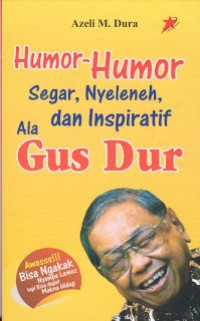 Image of HUMOR-HUMOR SEGAR, NYELENEH, DAN INSPIRATIF ALA GUS DUR