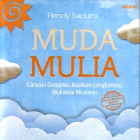 Image of MUDA MULIA: CAHAYAI GELAPMU. KUATKAN LANGKAHMU, MULIAKAN MUDAMU