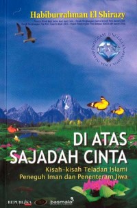 Image of DI ATAS SAJADAH CINTA: KISAH-KISAH TELADAN ISLAMI PENEGUH IMAN DAN PENENTERAM JIWA
