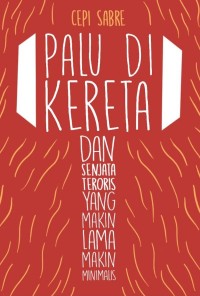 Image of PALU DI KERETA DAN SENJATA TERORIS YANG MAKIN LAMA MAKIN MINIMALIS