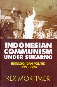 Image of INDONESIAN COMMUNISM UNDER SUKARNO: IDEOLOGI DAN POLITIK 1959-1965