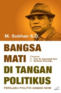 Image of BANGSA MATI DI TANGAN POLITIKUS: PERILAKU POLITIK ZAMAN NOW