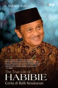 Image of THE TRUE LIFE OF HABIBIE: CERITA DI BALIK KESUKSESAN