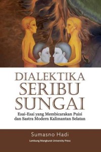 Image of DIALEKTIKA SERIBU SUNGAI: ESAI-ESAI YANG MEMBICARAKAN PUISI DAN SASTRA MODERN KALIMANTAN SELATAN