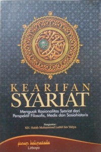 Image of KEARIFAN SYARIAT : Menguak rasionalitas syariat dari perspektif filosofis, medis dan sosiohistoris