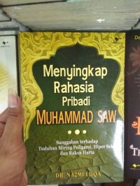 Image of MENYINGKAP RAHASIA PRIBADI MUHAMMAD SAW : SANGGAHAN TERHADAP TUDUHAN MIRING POLIGAMI,HIPER SEKS DAN RAKUS HARTA