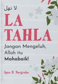 Image of LA TAHLA: JANGAN MENGELUH, ALLAH ITU MAHABAIK