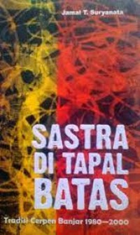 Image of SASTRA DI TAPAL BATAS: TRADISI CERPEN BANJAR 1980-2000
