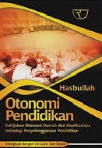 Image of OTONOMI PENDIDIKAN: KEBIJAKAN OTONOMI DAERAH DAN IMPLIKASINYA TERHADAP PENYELENGGARAAN PENDIDIKAN
