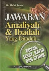 Image of JAWABAN AMALIYAH & IBADAH YANG DIANGGAP BID'AH, SESAT, KAFIR DAN SYIRIK