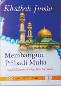 Image of KHUTBAH JUM'AT I : MEMBANGUN PRIBADI MULIA DILENGKAPI KHUTBAH DUA HARI RAYA, ISTISQA DAN GERHANA