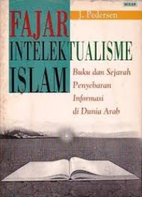 Image of FAJAR INTELEKTUALISME ISLAM: BUKU DAN SEJARAH PENYEBARAN INFORMASI DI DUNIA ARAB