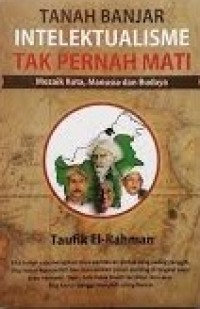 Image of TANAH BANJAR INTELEKTUALISME TAK PERNAH MATI: MOZAIK KOTA, MANUSIA DAN BUDAYA