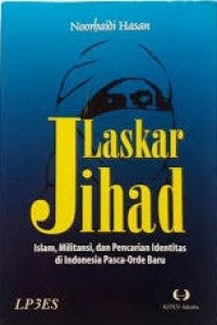 Image of LASKAR JIHAD: ISLAM, MILITANSI, DAN PENCARIAN IDENTITAS DI INDONESIA PASCA-ORDE BARU