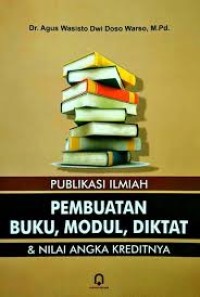 Image of PUBLIKASI ILMIAH: PEMBUATAN BUKU, MODUL, DIKTAT & NILAI ANGKA KREDITNYA