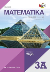 Image of MATEMATIKA UNTUK SMA/MA KELAS XII SEMESTER 1 KELOMPOK WAJIB