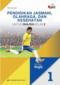 Image of PENDIDIKAN JASMANI, OLAHRAGA, DAN KESEHATAN UNTUK SMA/MA KELAS X KELOMPOK WAJIB