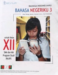 Image of BAHASA INDONESIAKU BAHASA NEGERIKU 3 UNTUK KELAS XII SMA DAN MA PROGRAM STUDI BAHASA
