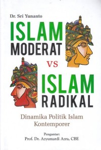Image of ISLAM MODERAT VS ISLAM RADIKAL : DINAMIKA POLITIK ISLAM KONTEMPORER