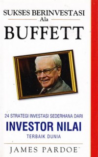 Image of SUKSES BERINVESTASI ALA BUFFETT : 24 STRATEGI INVESTASI SEDERHANA DARI INVESTOR NILAI TERBAIK DUNIA