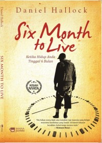 Image of SIX MONTH TO LIVE : KETIKA HIDUP ANDA TINGGAL 6 BULAN