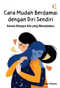 Image of CARA MUDAH BERDAMAI DENGAN DIRI SENDIRI: KARENA BAHAGIA KITA YANG MENCIPTAKAN