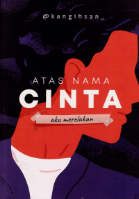 Image of ATAS NAMA CINTA: AKU MERELAKAN