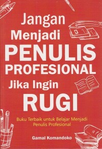 Image of JANGAN MENJADI PENULIS PROFESIONAL JIKA INGIN RUGI