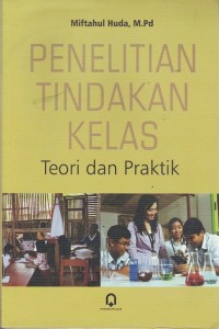 Image of PENELITIAN TINDAKAN KELAS: TEORI DAN PRAKTIK