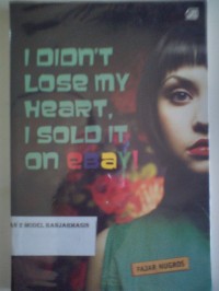 Image of I DIDN'T LOSE MY HEART I SOLD IT ON EBAY : Kumpulan cerita pendek berkisah panjang