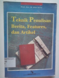 Image of TEKNIK PENULISAN BERITA, FEATURES, DAN ARTIKEL