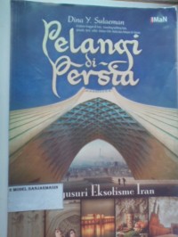 Image of PELANGI DI PERSIA : Menyusuri eksotisme iran