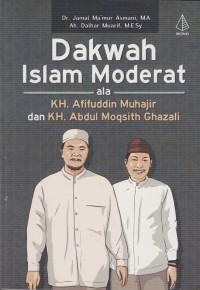Image of DAKWAH ISLAM MODERAT ALA KH. AFIFUDDIN MUHAJIR DAN KH. ABDUL MOQSITH GHAZALI