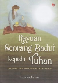 Image of RAYUAN SEORANG BADUI KEPADA TUHAN: KISAH-KISAH UNIK DARI KHAZANAH MUSLIM KLASIK