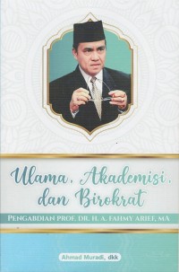 Image of ULAMA, AKADEMISI DAN BIROKRAT: PENGABDIAN PROF. DR. H. A. FAHMY ARIEF, MA