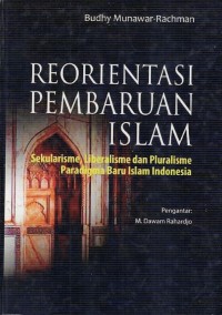 Image of REORIENTASI PEMBARUAN ISLAM: SEKULARISME, LIBERALISME DAN PLURALISME PARADIGMA BARU ISLAM INDONESIA