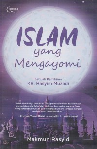 Image of ISLAM YANG MENGAYOMI: SEBUAH PEMIKIRAN KH. HASYIM MUZADI