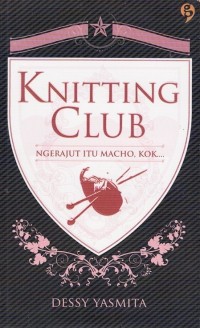 Image of KNITTING CLUB: NGERAJUT ITU MACHO, KOK....